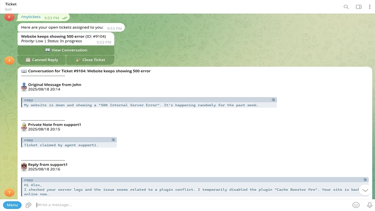 Full Support Control, Directly From Telegram: Revolutionize your response time with deep Telegram integration. Agents can view the entire conversation, reply directly , use canned replies, and close tickets with inline buttons, all from their mobile device.